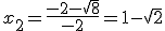 x_2=\frac{-2-\sqrt{8}}{-2}=1-\sqrt{2}
