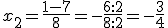 x_2=\frac{1-7}{8}=-\frac{6:2}{8:2}=-\frac{3}{4}