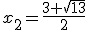 x_2=\frac{3+\sqrt{13}}{2}