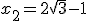 x_2=2\sqrt{3}-1