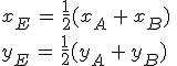 x_E\,=\,\frac{1}{2}(x_A\,+\,x_B)\,\\y_E\,=\,\frac{1}{2}(y_A\,+\,y_B)