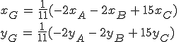 x_G\,=\,\frac{1}{11}(-2x_A\,-\,2x_B\,+\,15x_C)\,\\y_G\,=\,\frac{1}{11}(-2y_A\,-\,2y_B\,+\,15y_C)