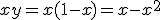 xy = x(1-x) = x - x^2