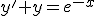 (E): y'+y=e^{-x}
