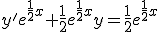 y'e^{\frac{1}{2}x}+\frac{1}{2}e^{\frac{1}{2}x}y=\frac{1}{2}e^{\frac{1}{2}x}