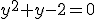 y^2+y-2=0