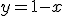 y = 1 - x
