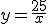 y=\frac{25}{x}