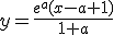 y=\frac{e^a(x-a+1)}{1+a}