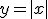 y= | x  |