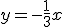 y=-\frac{1}{3}x