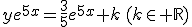 ye^{5x}=\frac{3}{5}e^{5x}+k\,(k\in \mathbb{R})