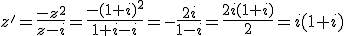 z'=\frac{-z^2}{z-i}=\frac{-(1+i)^2}{1+i-i}=-\frac{2i}{1-i}=\frac{2i(1+i)}{2}=i(1+i)