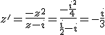 z'=\frac{-z^2}{z-i}=\frac{-\frac{i^2}{4}}{\frac{i}{2}-i}=-\frac{i}{3}