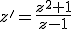 z'=\frac{z^2+1}{z-1}
