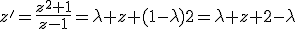 z'=\frac{z^2+1}{z-1}=\lambda z+(1-\lambda)2=\lambda z+2-\lambda
