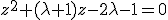z^2+(\lambda+1)z-2\lambda-1=0