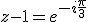 z-1=e^{-i\frac{\pi}{3}}