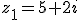 z_1=5+2i