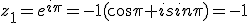 z_1=e^{i\pi}=-1(cos\pi+isin\pi)=-1