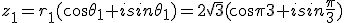 z_1=r_1(cos\theta_1+isin\theta_1)=2\sqrt{3}(cos\frac{\pi}{3}+isin\frac{\pi}{3})