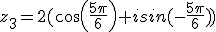 z_3=2(cos(\frac{5\pi}{6})+isin(-\frac{5\pi}{6}))