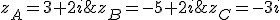 z_A=3+2i;z_B=-5+2i;z_C=-3i