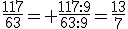 \frac{117}{63}= \frac{117:9}{63:9}=\frac{13}{7}