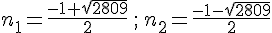 n_1=\frac{-1+\sqrt{2809}}{2}\,;\,n_2=\frac{-1-\sqrt{2809}}{2}