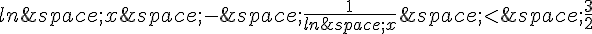 ln\,x\,-\,\frac{1}{ln\,x}\,lt;\,\frac{3}{2}