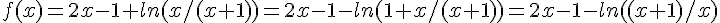 f(x)=2x-1+ln(x/(x+1))=2x-1-ln(1+x/(x+1))=2x-1-ln((x+1)/x)