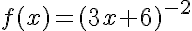  f(x)=(3x+6)^{-2}