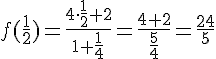 f(\frac{1}{2}) = \frac{4\times \,\frac{1}{2}+2}{1+\frac{1}{4}} = \frac{4+2}{\frac{5}{4}} = \frac{24}{5}