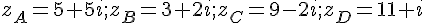 z_A=5+5i;z_B=3+2i;z_C=9-2i;z_D=11+i