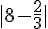 |8-\frac{2}{3}|