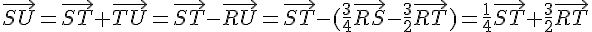 \vec{SU}=\vec{ST}+\vec{TU}=\vec{ST}-\vec{RU}=\vec{ST}-(\frac{3}{4}\vec{RS}-\frac{3}{2}\vec{RT})=\frac{1}{4}\vec{ST}+\frac{3}{2}\vec{RT}