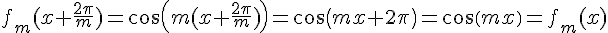 f_m(x+\frac{2\pi}{m})=cos(m(x+\frac{2\pi}{m}))=cos(mx+2\pi)=cos(mx)=f_m(x)