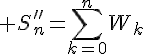  S''_n=\sum_{k=0}^{n}W_k