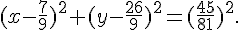 (x-\frac{7}{9})^2+(y-\frac{26}{9})^2=(\frac{45}{81})^2.