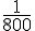 \frac{1}{800}
