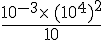 \frac{10^{-3}\times\,(10^4)^2}{10}