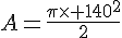 A=\frac{\pi\times   140^2}{2}