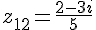 z_{12}=\frac{2-3i}{5}
