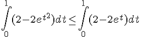 \int_{0}^{1}(2-2e^{t^2})dt\leq\,\int_{0}^{1}(2-2e^t)dt