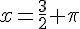x = \frac{3}{2} +\pi