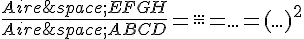 \frac{Aire\,EFGH}{Aire\,ABCD}=\frac{...}{...}=...=(...)^2