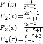 F_1(x)=\frac{-1}{e^x+1}\\F_2(x)=\frac{2e^x+1}{e^x+1}\\F_3(x)=\frac{2e^{-x}+1}{e^{-x}+1}\\F_4(x)=\frac{e^{-x}+2}{e^{-x}+1}