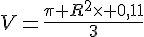 V=\frac{\pi R^2\times   0,11}{3}