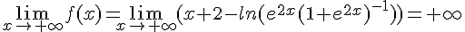 \lim_{x\to +\infty}f(x)=\lim_{x\to +\infty}(x+2-ln(e^{2x}(1+e^{2x})^{-1}))=+\infty