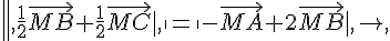 \|,\frac{1}{2}\vec{MB}+\frac{1}{2}\vec{MC}|,,\|=\|-\vec{MA}+2\vec{MB}|,,\|